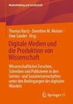 Digitale Medien und die Produktion von Wissenschaft: Wissenschaftliches Forschen, Schreiben und Publizieren in den Geistes- und Sozialwissenschaften unter den Bedingungen des digitalen Wandels