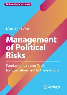 Management of Political Risks: Fundamentals and Tools for Executives and Entrepreneurs - Marc-Felix Otto - cover