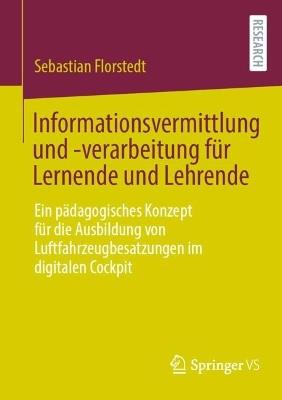 Informationsvermittlung und -verarbeitung für Lernende und Lehrende: Ein pädagogisches Konzept für die Ausbildung von Luftfahrzeugbesatzungen im digitalen Cockpit - Sebastian Florstedt - cover