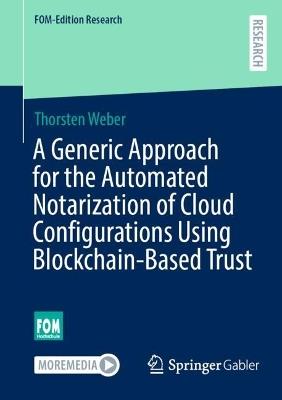 A Generic Approach for the Automated Notarization of Cloud Configurations Using Blockchain-Based Trust - Thorsten Weber - cover