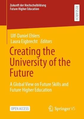 Creating the University of the Future: A Global View on Future Skills and Future Higher Education - cover