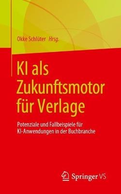 KI als Zukunftsmotor für Verlage: Potenziale und Fallbeispiele für KI-Anwendungen in der Buchbranche - cover
