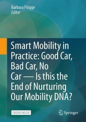 Smart Mobility in Practice: Good Car, Bad Car, No Car – Is this the End of Nurturing Our Mobility DNA? - cover
