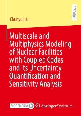 Multiscale and Multiphysics Modeling of Nuclear Facilities with Coupled Codes and its Uncertainty Quantification and Sensitivity Analysis - Chunyu Liu - cover
