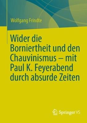 Wider die Borniertheit und den Chauvinismus – mit Paul K. Feyerabend durch absurde Zeiten - Wolfgang Frindte - cover