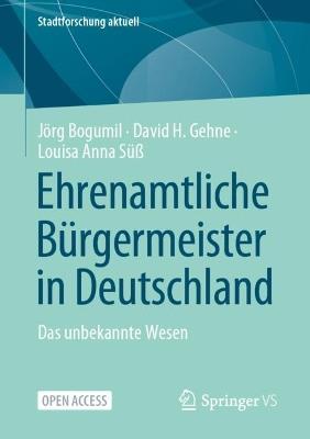 Ehrenamtliche Bürgermeister in Deutschland: Das unbekannte Wesen - Jörg Bogumil,David H. Gehne,Louisa Anna Süß - cover