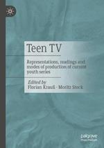Teen TV: Representations, Reading and Production Modes of Contemporary Youth Series