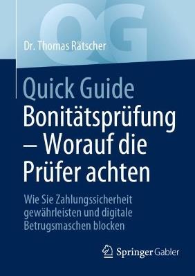 Quick Guide Bonitätsprüfung – Worauf die Prüfer achten: Wie Sie Zahlungssicherheit gewährleisten und digitale Betrugsmaschen blocken - Thomas Rätscher - cover