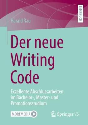 Der neue Writing Code: Exzellente Abschlussarbeiten im Bachelor-, Master- und Promotionsstudium - Harald Rau - cover
