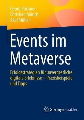 Events im Metaverse: Erfolgsstrategien für unvergessliche digitale Erlebnisse – Praxisbeispiele und Tipps - Georg Puchner,Christian Münch,Axel Müller - cover