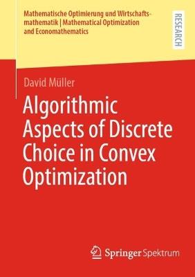 Algorithmic Aspects of Discrete Choice in Convex Optimization - David Müller - cover