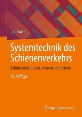 Systemtechnik des Schienenverkehrs: Bahnbetrieb planen, steuern und sichern - Jörn Pachl - cover