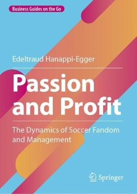 Passion and Profit: The Dynamics of Soccer Fandom and Management - Edeltraud Hanappi-Egger - cover