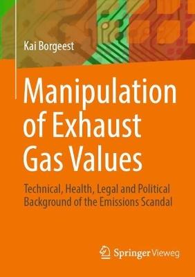 Manipulation of Exhaust Gas Values: Technical, Health, Legal and Political Background of the Emissions Scandal - Kai Borgeest - cover