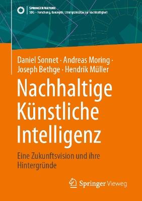 Nachhaltige Künstliche Intelligenz: Eine Zukunftsvision und ihre Hintergründe - Daniel Sonnet,Andreas Moring,Joseph Bethge - cover