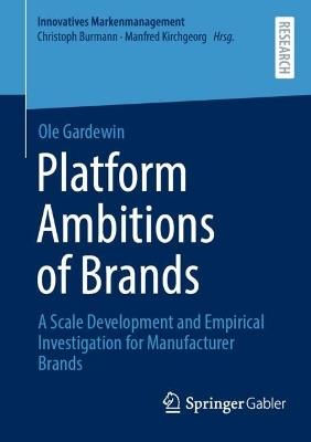 Platform Ambitions of Brands: A Scale Development and Empirical Investigation for Manufacturer Brands - Ole Gardewin - cover