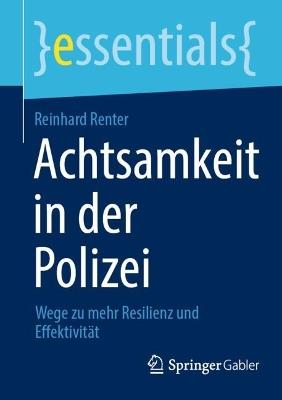 Achtsamkeit in der Polizei: Wege zu mehr Resilienz und Effektivität - Reinhard Renter - cover