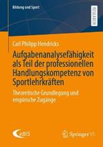 Aufgabenanalysefähigkeit als Teil der professionellen Handlungskompetenz von Sportlehrkräften: Theoretische Grundlegung und empirische Zugänge