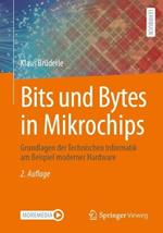 Bits und Bytes in Mikrochips: Grundlagen der Technischen Informatik am Beispiel moderner Hardware