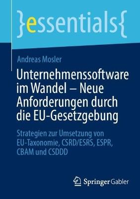Unternehmenssoftware im Wandel – Neue Anforderungen durch die EU-Gesetzgebung: Strategien zur Umsetzung von EU-Taxonomie, CSRD/ESRS, ESPR, CBAM und CSDDD - Andreas Mosler - cover