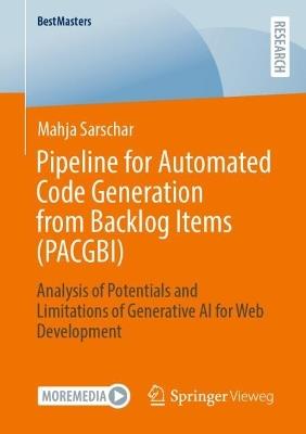 Pipeline for Automated Code Generation from Backlog Items (PACGBI): Analysis of Potentials and Limitations of Generative AI for Web Development - Mahja Sarschar - cover