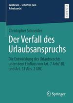 Der Verfall des Urlaubsanspruchs: Die Entwicklung des Urlaubsrechts unter dem Einfluss von Art. 7 ArbZ-RL und Art. 31 Abs. 2 GRC