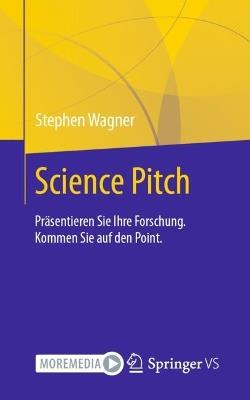 Science Pitch: Präsentieren Sie Ihre Forschung. Kommen Sie auf den Point. - Stephen Wagner - cover