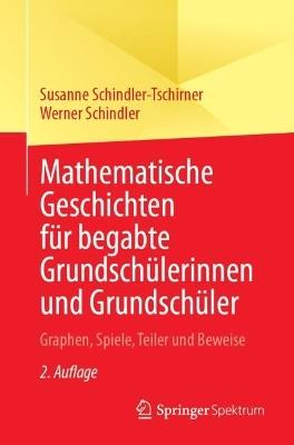 Mathematische Geschichten für begabte Grundschülerinnen und Grundschüler: Graphen, Spiele, Teiler und Beweise - Susanne Schindler-Tschirner,Werner Schindler - cover
