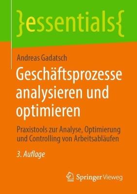 Geschäftsprozesse analysieren und optimieren: Praxistools zur Analyse, Optimierung und Controlling von Arbeitsabläufen - Andreas Gadatsch - cover