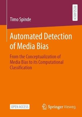 Automated Detection of Media Bias: From the Conceptualization of Media Bias to its Computational Classification - Timo Spinde - cover