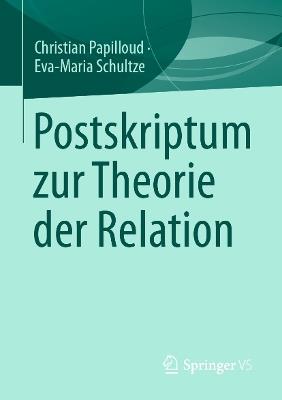 Postskriptum zur Theorie der Relation - Christian Papilloud,Eva-Maria Schultze - cover