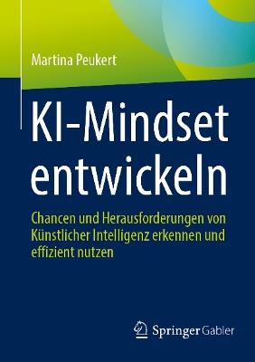 KI-Mindset entwickeln: Chancen und Herausforderungen von Künstlicher Intelligenz erkennen und effizient nutzen - Martina Peukert - cover
