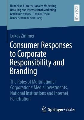 Consumer Responses to Corporate Responsibility and Branding: The Roles of Multinational Corporations’ Media Investments, National Institutions and Internet Penetration - Lukas Zimmer - cover