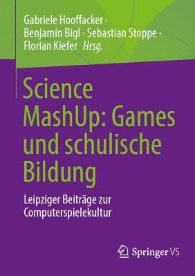Science MashUp: Games und schulische Bildung: Leipziger Beiträge zur Computerspielekultur - cover