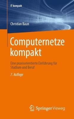 Computernetze kompakt: Eine praxisorientierte Einführung für Studium und Beruf - Christian Baun - cover