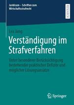 Verständigung im Strafverfahren: Unter besonderer Berücksichtigung bestehender praktischer Defizite und möglicher Lösungsansätze