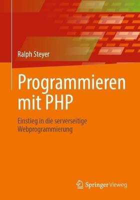 Programmieren mit PHP: Einstieg in die serverseitige Webprogrammierung - Ralph Steyer - cover