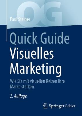 Quick Guide Visuelles Marketing: Wie Sie mit visuellen Reizen Ihre Marke stärken - Paul Steiner - cover