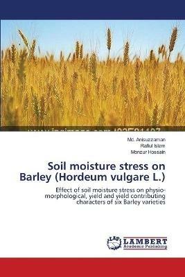 Soil moisture stress on Barley (Hordeum vulgare L.) - MD Anisuzzaman,Rafiul Islam,Monzur Hossain - cover