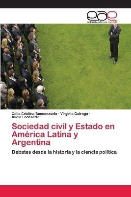 Sociedad civil y Estado en America Latina y Argentina - Celia Cristina Basconzuelo,Virginia Quiroga,Alicia Lodeserto - cover