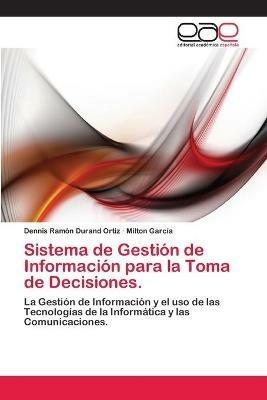 Sistema de Gestion de Informacion para la Toma de Decisiones. - Dennis Ramon Durand Ortiz,Milton Garcia - cover