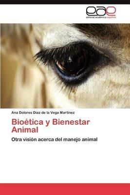 Bioetica y Bienestar Animal - Ana Dolores D Az De La Vega Mart Nez,Ana Dolores Diaz De La Vega Martinez - cover