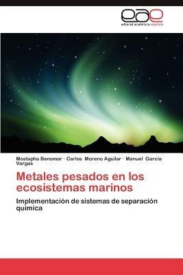 Metales Pesados En Los Ecosistemas Marinos - Mostapha Benomar,Carlos Moreno Aguilar,Manuel Garc a Vargas - cover