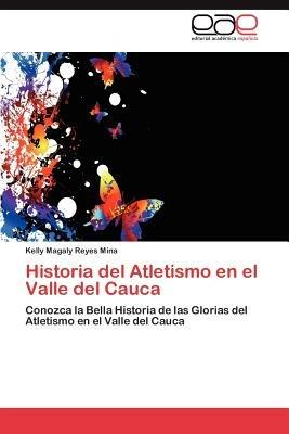 Historia del Atletismo En El Valle del Cauca - Kelly Magaly Reyes Mina - cover
