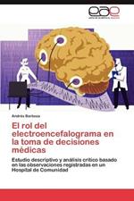 El Rol del Electroencefalograma En La Toma de Decisiones Medicas
