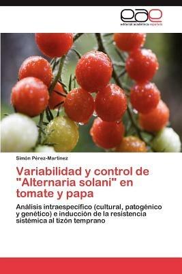 Variabilidad y Control de Alternaria Solani En Tomate y Papa - Sim N P Rez-Mart Nez,Simon Perez-Martinez - cover