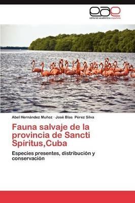 Fauna Salvaje de La Provincia de Sancti Spiritus, Cuba - Abel Hern Ndez Mu Oz,Jos Blas P Rez Silva,Abel Hernandez Munoz - cover