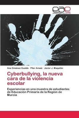 Cyberbullying, la nueva cara de la violencia escolar - Ana Gimenez Gualdo,Pilar Arnaiz,Javier J Maquilon - cover