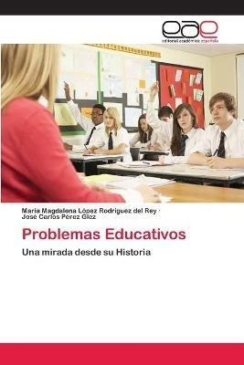 Problemas Educativos - Maria Magdal Lopez Rodriguez del Rey,Jose Carlos Perez Glez - cover