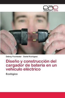 Diseno y construccion del cargador de bateria en un vehiculo electrico - Debray Puentestar,Daniel Rodriguez - cover